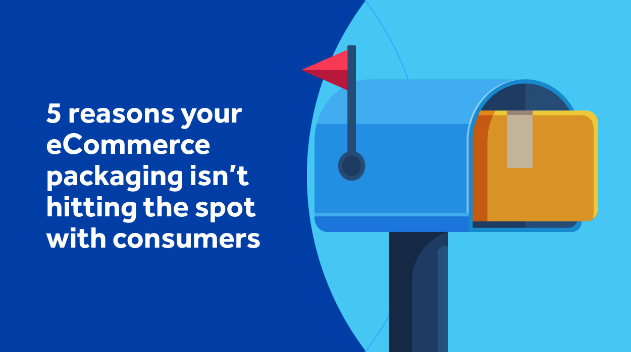 Reasons why your eCommerce packaging isn’t hitting the spot